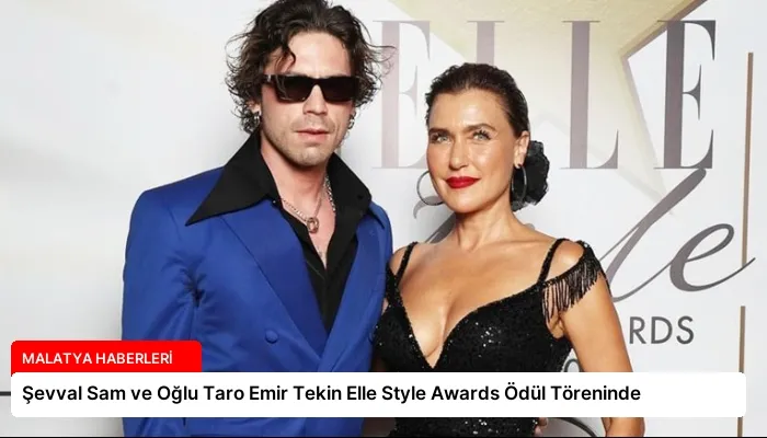 Şevval Sam ve Oğlu Taro Emir Tekin Elle Style Awards Ödül Töreninde