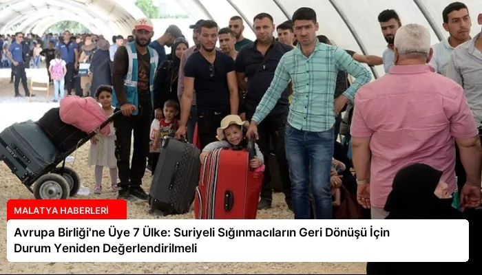Avrupa Birliği’ne Üye 7 Ülke: Suriyeli Sığınmacıların Geri Dönüşü İçin Durum Yeniden Değerlendirilmeli