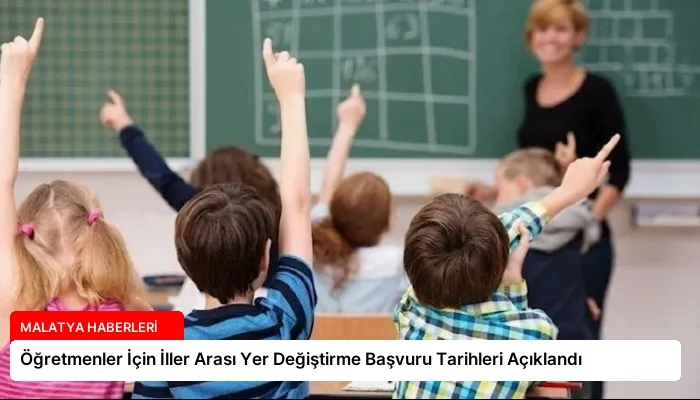 Öğretmenler İçin İller Arası Yer Değiştirme Başvuru Tarihleri Açıklandı