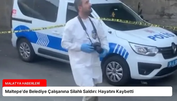 Maltepe’de Belediye Çalışanına Silahlı Saldırı: Hayatını Kaybetti