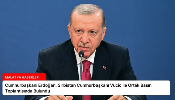 Cumhurbaşkanı Erdoğan, Sırbistan Cumhurbaşkanı Vucic ile Ortak Basın Toplantısında Bulundu