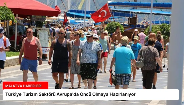 Türkiye Turizm Sektörü Avrupa’da Öncü Olmaya Hazırlanıyor