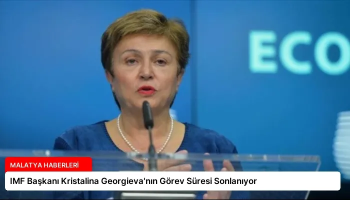 IMF Başkanı Kristalina Georgieva’nın Görev Süresi Sonlanıyor