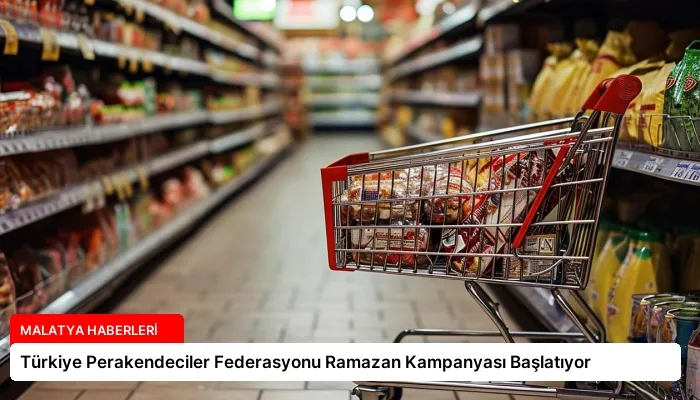Türkiye Perakendeciler Federasyonu Ramazan Kampanyası Başlatıyor