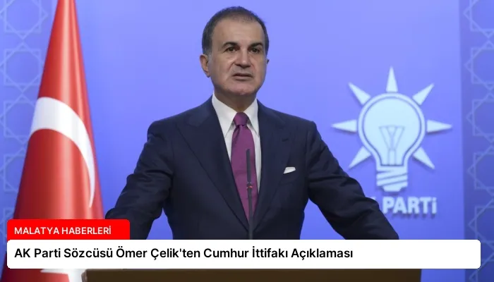 AK Parti Sözcüsü Ömer Çelik’ten Cumhur İttifakı Açıklaması