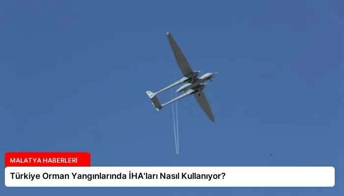 Türkiye Orman Yangınlarında İHA’ları Nasıl Kullanıyor?