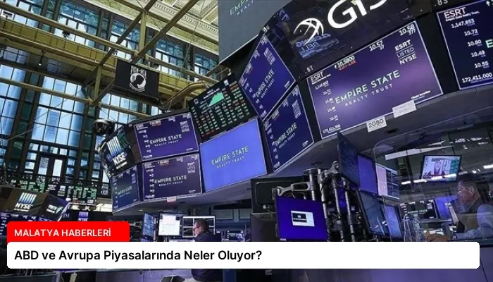ABD ve Avrupa Piyasalarında Neler Oluyor?