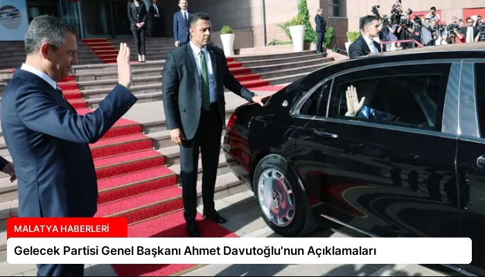 Gelecek Partisi Genel Başkanı Ahmet Davutoğlu’nun Açıklamaları
