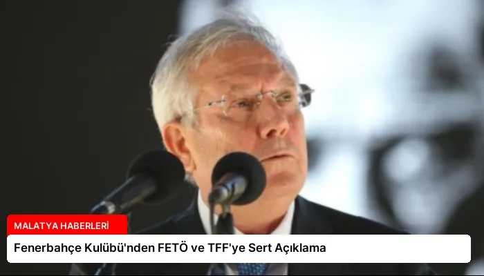 Fenerbahçe Kulübü’nden FETÖ ve TFF’ye Sert Açıklama