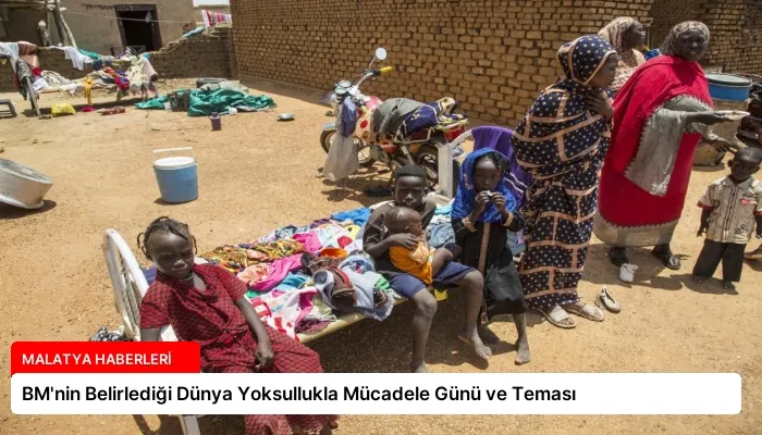 BM’nin Belirlediği Dünya Yoksullukla Mücadele Günü ve Teması