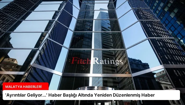 ‘Ayrıntılar Geliyor…’ Haber Başlığı Altında Yeniden Düzenlenmiş Haber