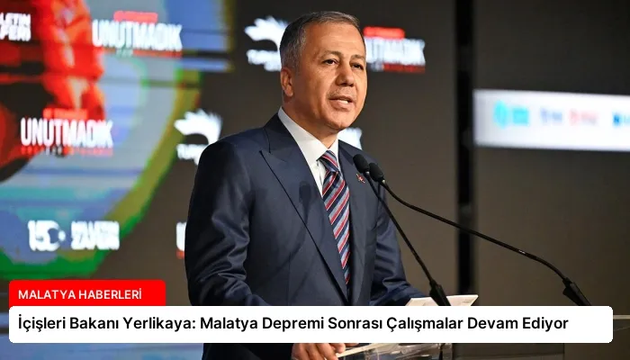 İçişleri Bakanı Yerlikaya: Malatya Depremi Sonrası Çalışmalar Devam Ediyor