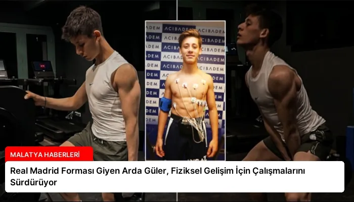 Real Madrid Forması Giyen Arda Güler, Fiziksel Gelişim İçin Çalışmalarını Sürdürüyor