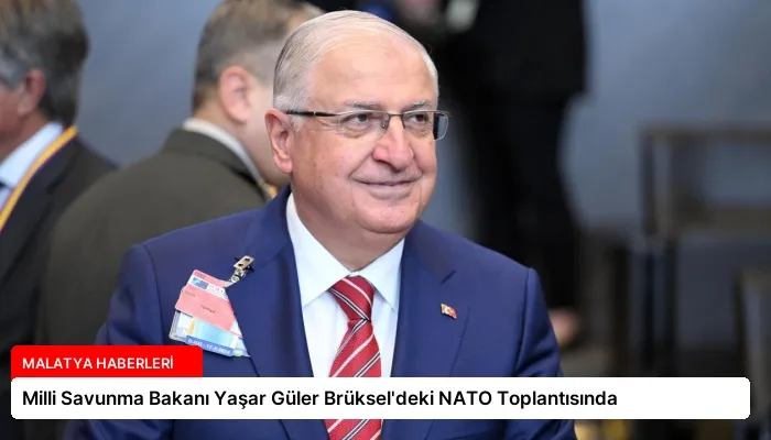 Milli Savunma Bakanı Yaşar Güler Brüksel’deki NATO Toplantısında