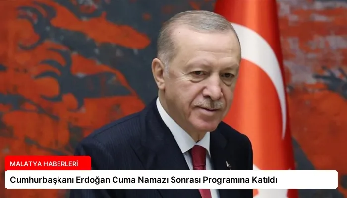 Cumhurbaşkanı Erdoğan Cuma Namazı Sonrası Programına Katıldı