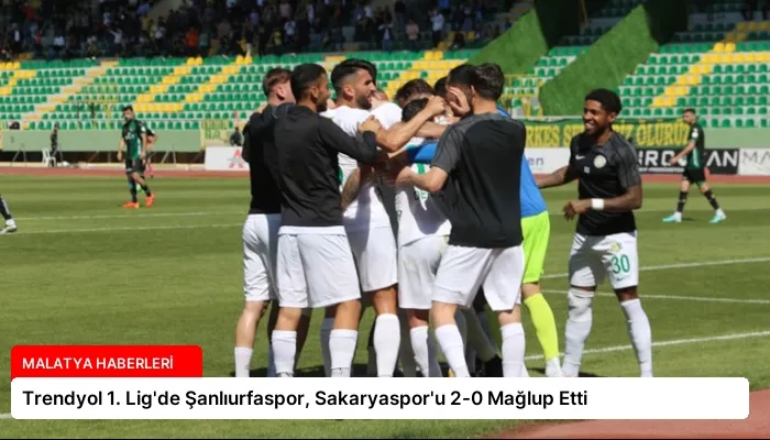 Trendyol 1. Lig’de Şanlıurfaspor, Sakaryaspor’u 2-0 Mağlup Etti