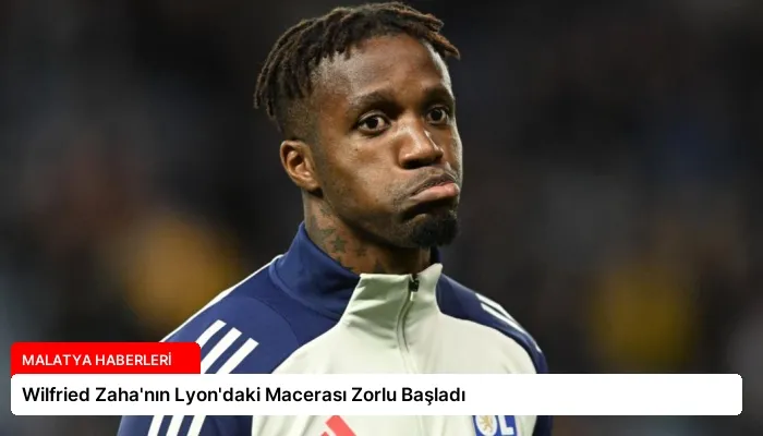 Wilfried Zaha’nın Lyon’daki Macerası Zorlu Başladı