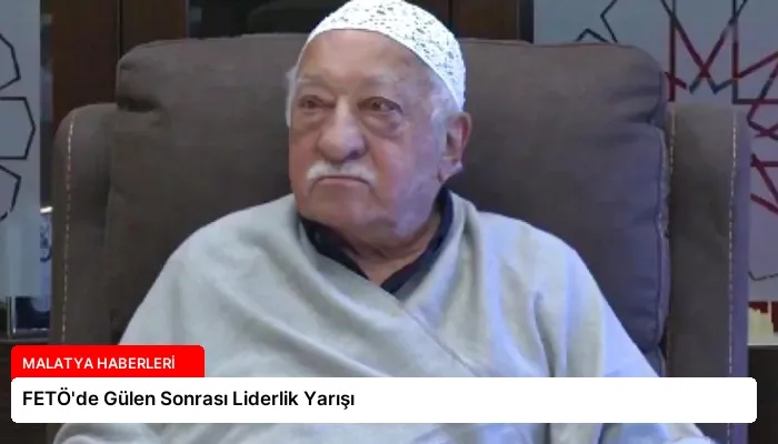 FETÖ’de Gülen Sonrası Liderlik Yarışı