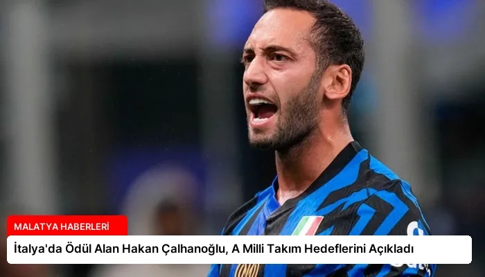 İtalya’da Ödül Alan Hakan Çalhanoğlu, A Milli Takım Hedeflerini Açıkladı