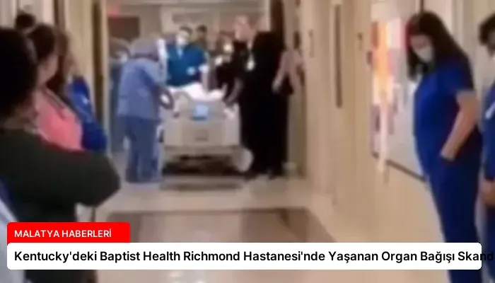 Kentucky’deki Baptist Health Richmond Hastanesi’nde Yaşanan Organ Bağışı Skandalı