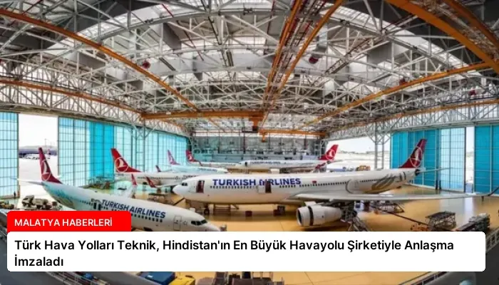 Türk Hava Yolları Teknik, Hindistan’ın En Büyük Havayolu Şirketiyle Anlaşma İmzaladı