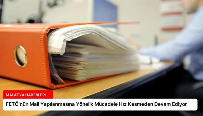 FETÖ’nün Mali Yapılanmasına Yönelik Mücadele Hız Kesmeden Devam Ediyor