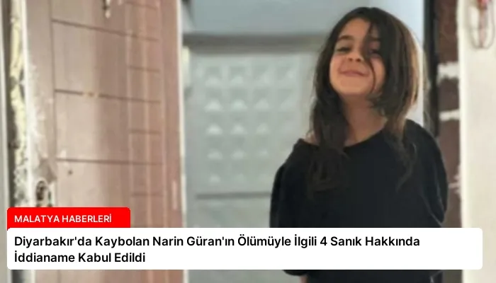 Diyarbakır’da Kaybolan Narin Güran’ın Ölümüyle İlgili 4 Sanık Hakkında İddianame Kabul Edildi