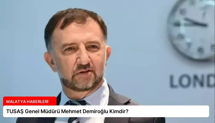 TUSAŞ Genel Müdürü Mehmet Demiroğlu Kimdir?