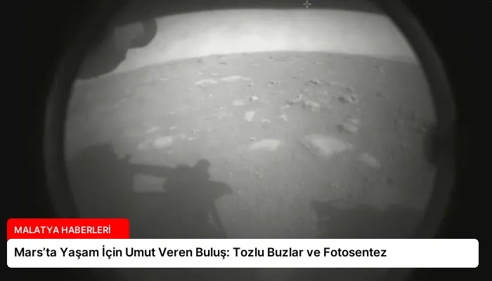 Mars’ta Yaşam İçin Umut Veren Buluş: Tozlu Buzlar ve Fotosentez