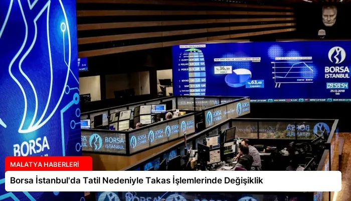 Borsa İstanbul’da Tatil Nedeniyle Takas İşlemlerinde Değişiklik