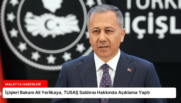İçişleri Bakanı Ali Yerlikaya, TUSAŞ Saldırısı Hakkında Açıklama Yaptı