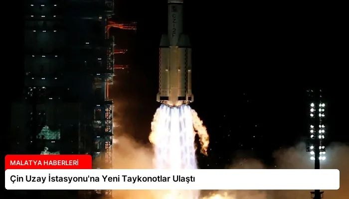 Çin Uzay İstasyonu’na Yeni Taykonotlar Ulaştı