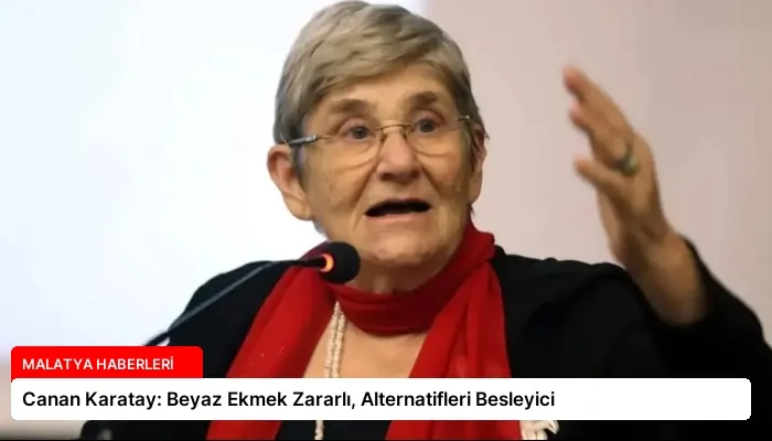 Canan Karatay: Beyaz Ekmek Zararlı, Alternatifleri Besleyici