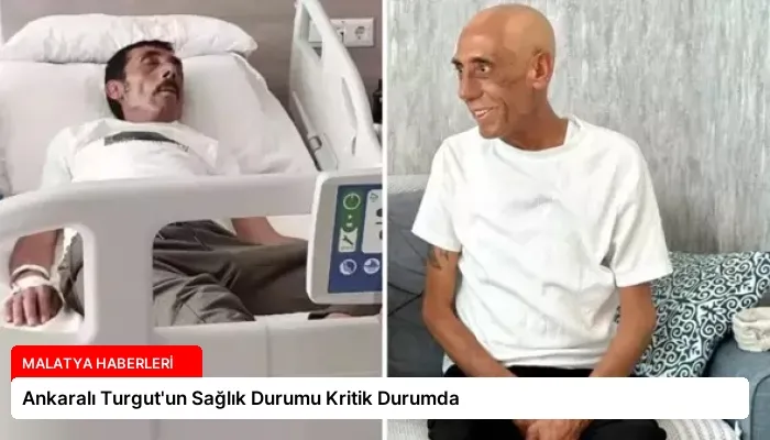 Ankaralı Turgut’un Sağlık Durumu Kritik Durumda