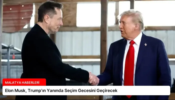 Elon Musk, Trump’ın Yanında Seçim Gecesini Geçirecek