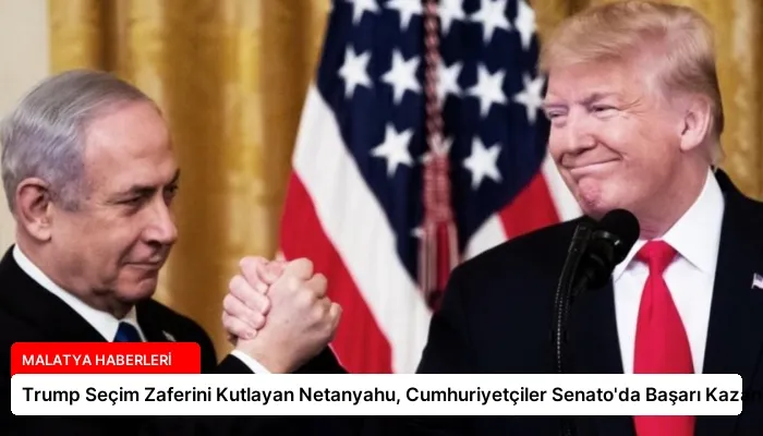 Trump Seçim Zaferini Kutlayan Netanyahu, Cumhuriyetçiler Senato’da Başarı Kazandı