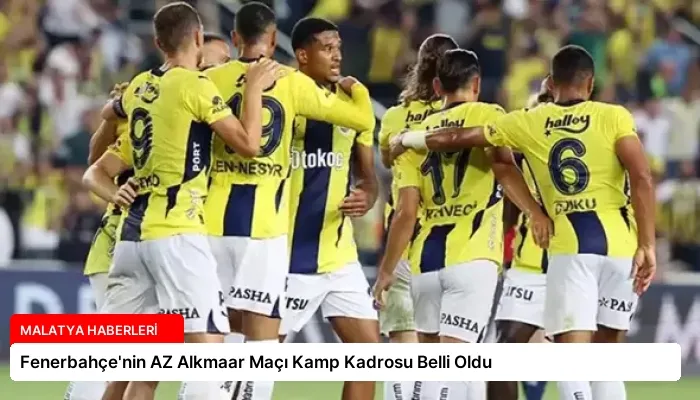 Fenerbahçe’nin AZ Alkmaar Maçı Kamp Kadrosu Belli Oldu