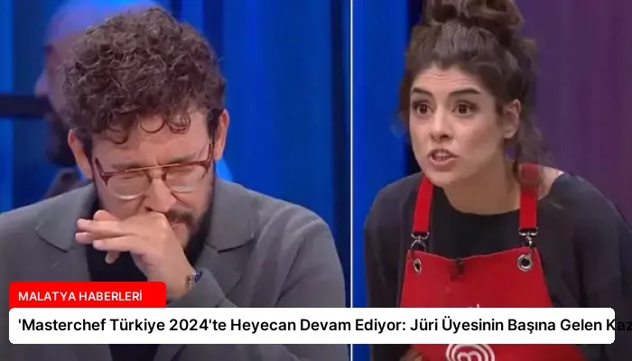 ‘Masterchef Türkiye 2024’te Heyecan Devam Ediyor: Jüri Üyesinin Başına Gelen Kaza
