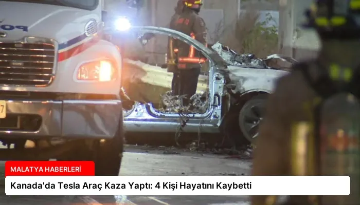 Kanada’da Tesla Araç Kaza Yaptı: 4 Kişi Hayatını Kaybetti