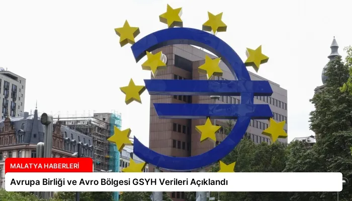 Avrupa Birliği ve Avro Bölgesi GSYH Verileri Açıklandı