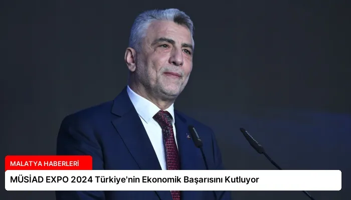 MÜSİAD EXPO 2024 Türkiye’nin Ekonomik Başarısını Kutluyor
