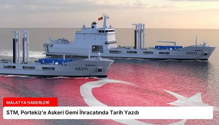 STM, Portekiz’e Askeri Gemi İhracatında Tarih Yazdı