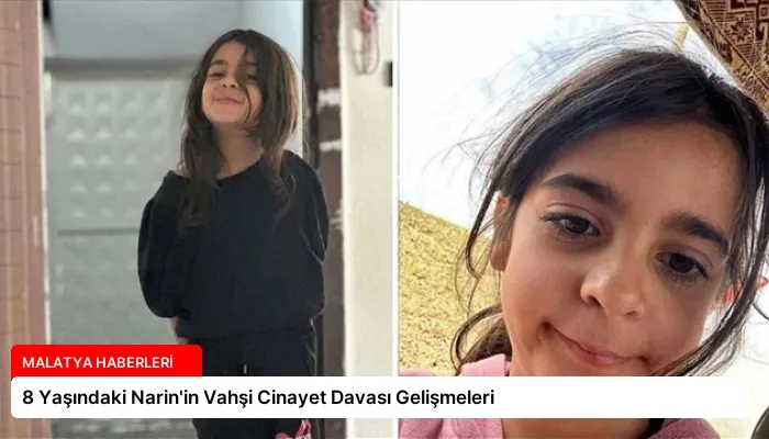8 Yaşındaki Narin’in Vahşi Cinayet Davası Gelişmeleri