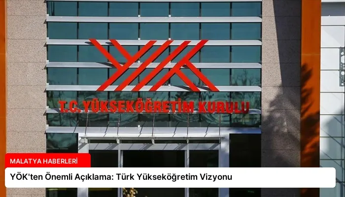 YÖK’ten Önemli Açıklama: Türk Yükseköğretim Vizyonu