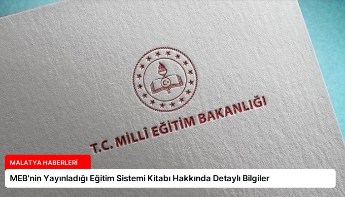 MEB’nin Yayınladığı Eğitim Sistemi Kitabı Hakkında Detaylı Bilgiler