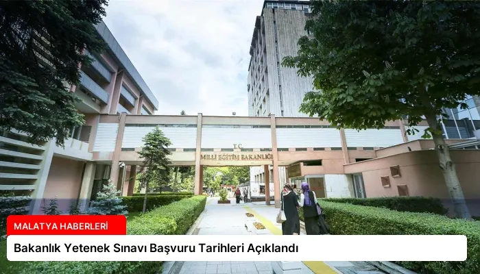 Bakanlık Yetenek Sınavı Başvuru Tarihleri Açıklandı