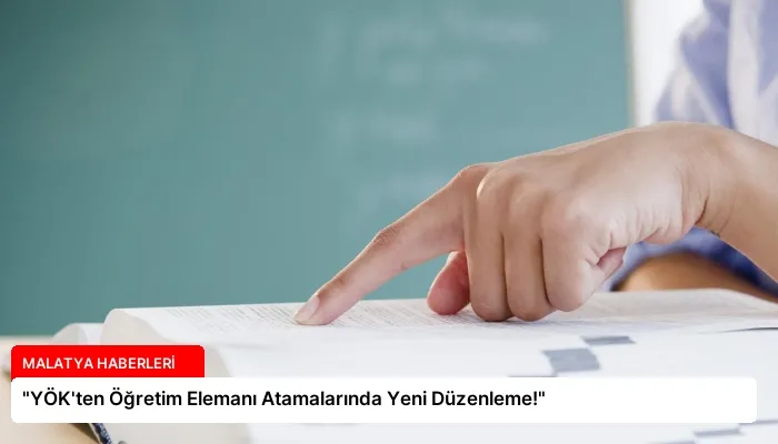 “YÖK’ten Öğretim Elemanı Atamalarında Yeni Düzenleme!”