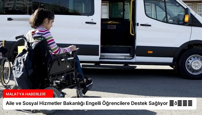 Aile ve Sosyal Hizmetler Bakanlığı Engelli Öğrencilere Destek Sağlıyor ⏬👇