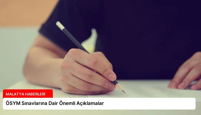 ÖSYM Sınavlarına Dair Önemli Açıklamalar