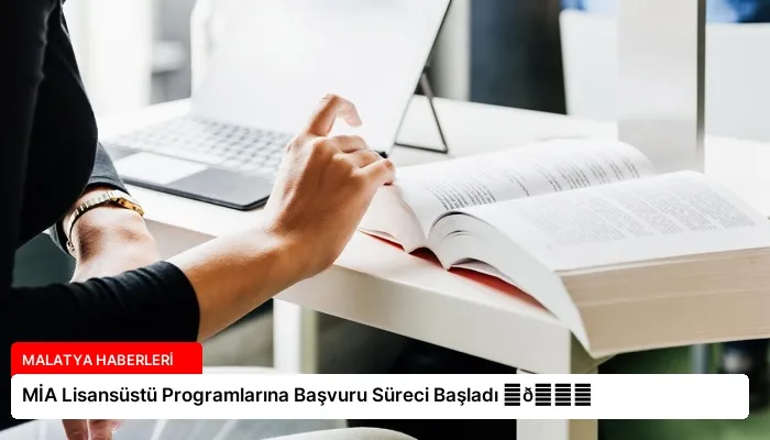 MİA Lisansüstü Programlarına Başvuru Süreci Başladı ⏬👇